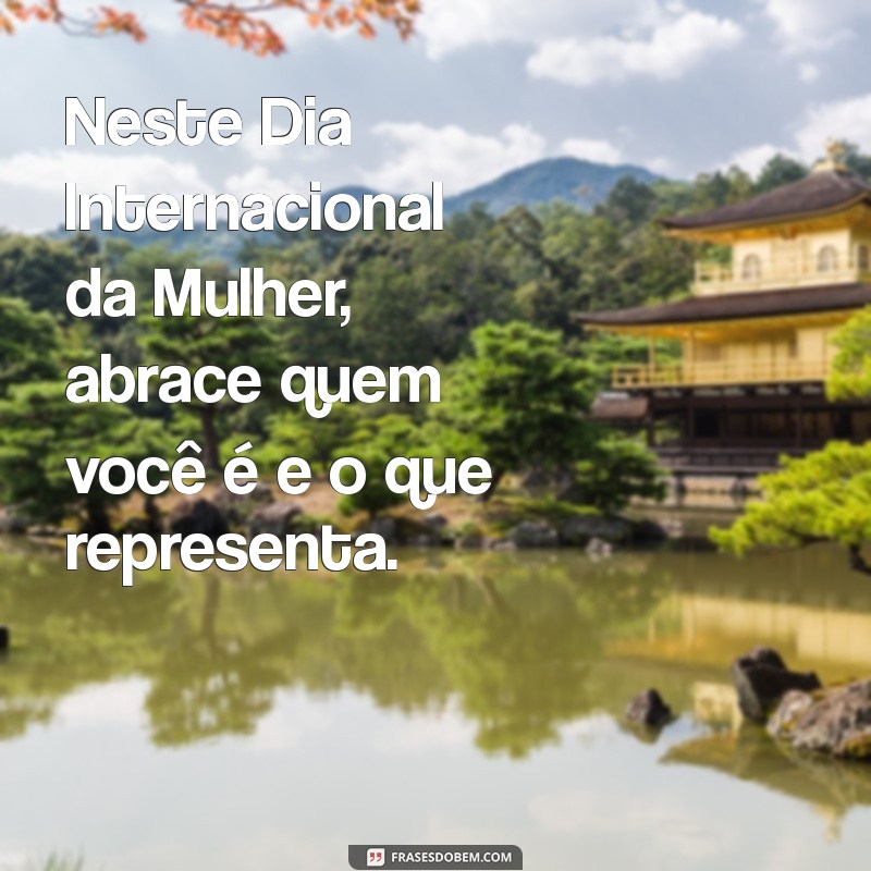 Mensagens Inspiradoras para Celebrar o Dia Internacional da Mulher 