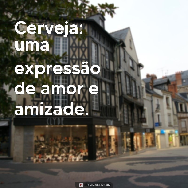 Descubra as melhores frases para personalizar seu copo de cerveja e impressionar seus amigos! 