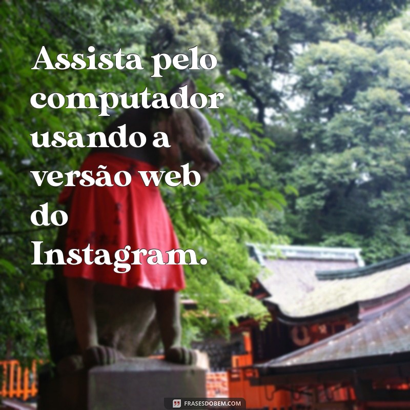 Descubra Como Visualizar Stories do Instagram Sem Ser Visto: Dicas e Truques 