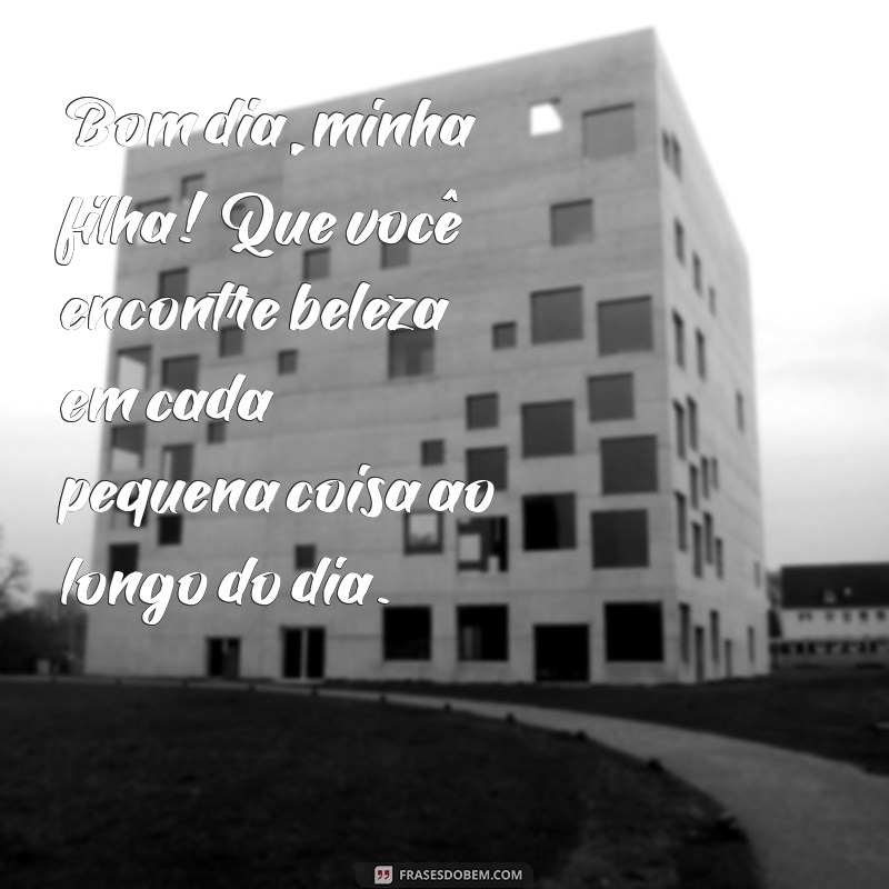 Bom Dia, Minha Filha Princesa: Mensagens Carinhosas para Começar o Dia com Amor 