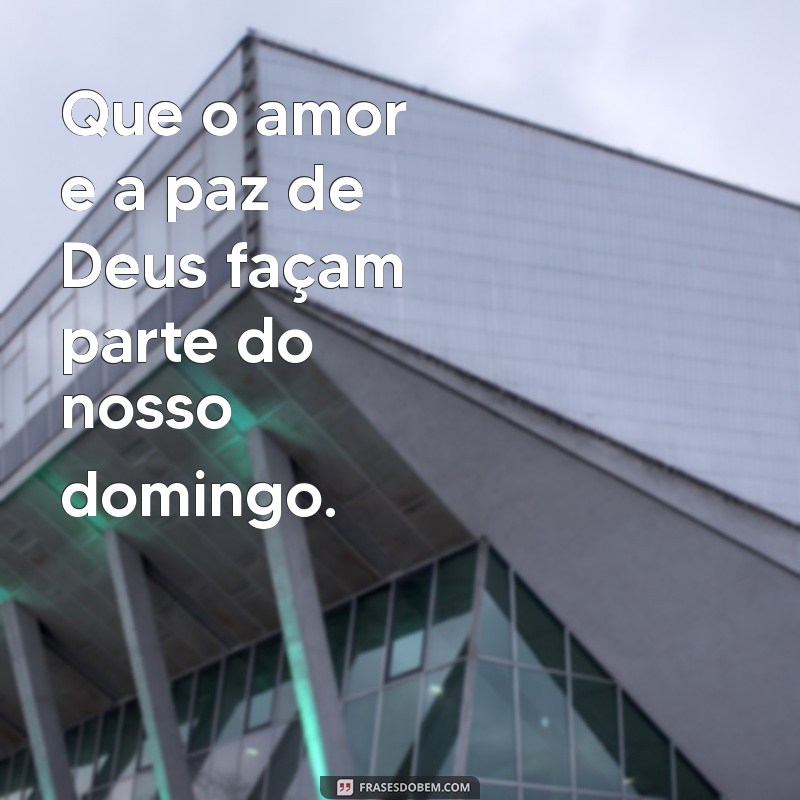 Domingo Abençoado: Frases Inspiradoras para Começar a Semana com Fé 