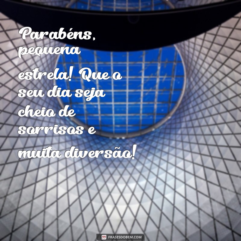 mensagem de aniversário para menina de 6 anos Parabéns, pequena estrela! Que o seu dia seja cheio de sorrisos e muita diversão!
