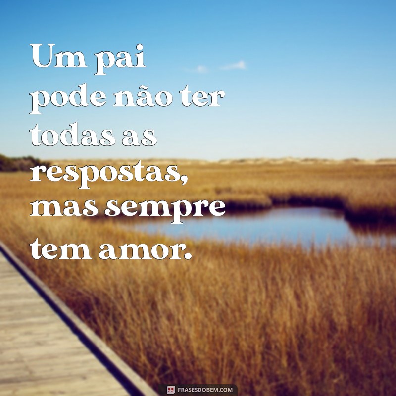 Frases Curtas e Inspiradoras para Celebrar o Amor de Pai 