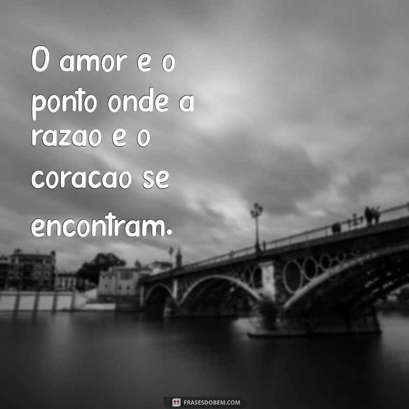 Descubra as Melhores Frases com a Palavra Amor para Inspirar Seu Dia 