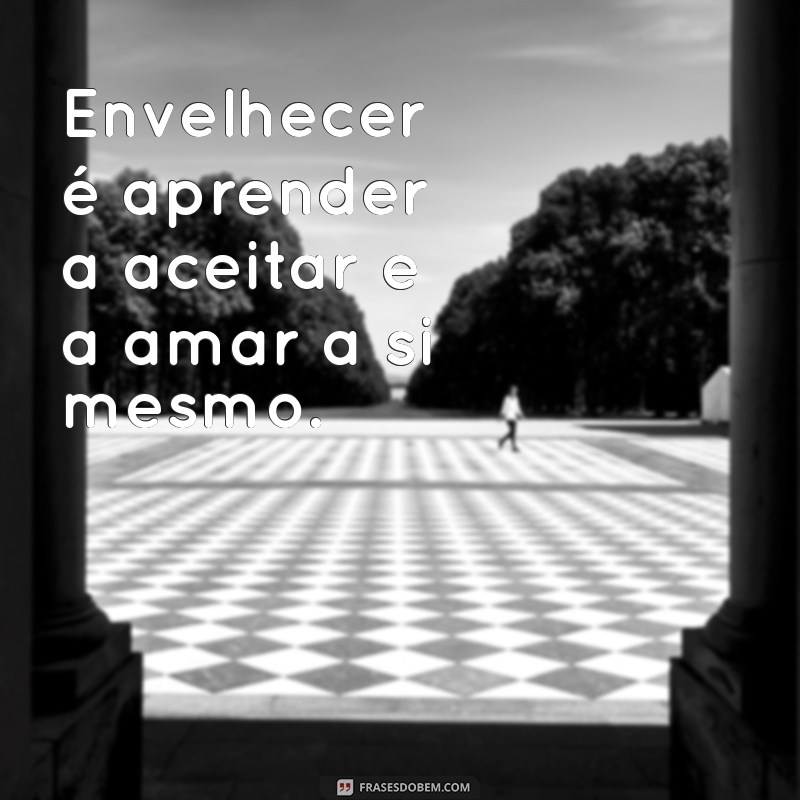 Frases Inspiradoras sobre Velhice: Reflexões e Sabedoria para Todas as Idades 