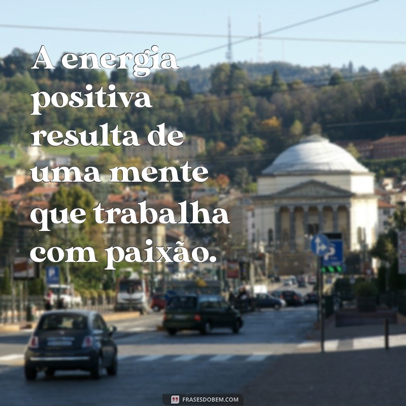 Frases Inspiradoras sobre Trabalhar com o que se Ama 