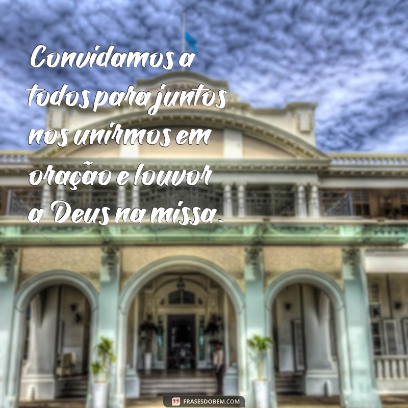 Conheça as melhores frases para convite de missa e emocione seus convidados 