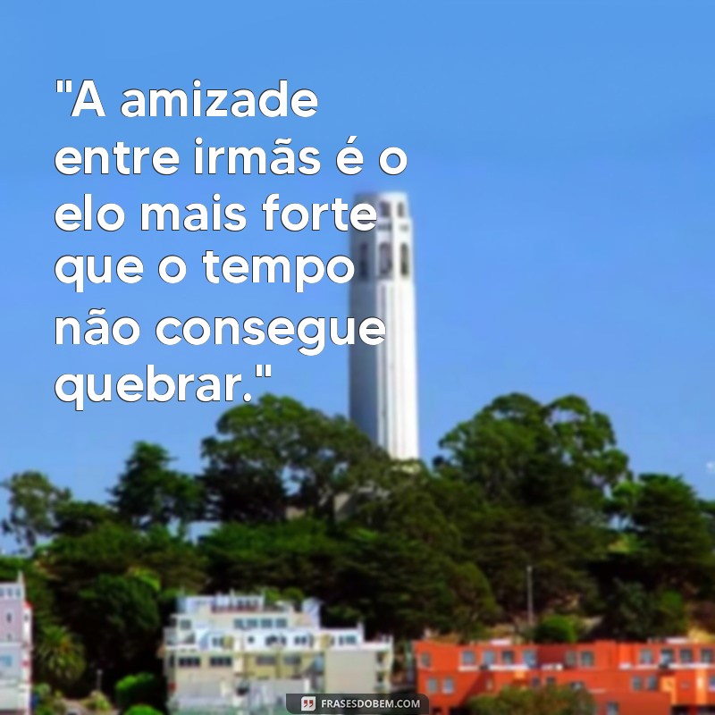 frases para três irmãs 