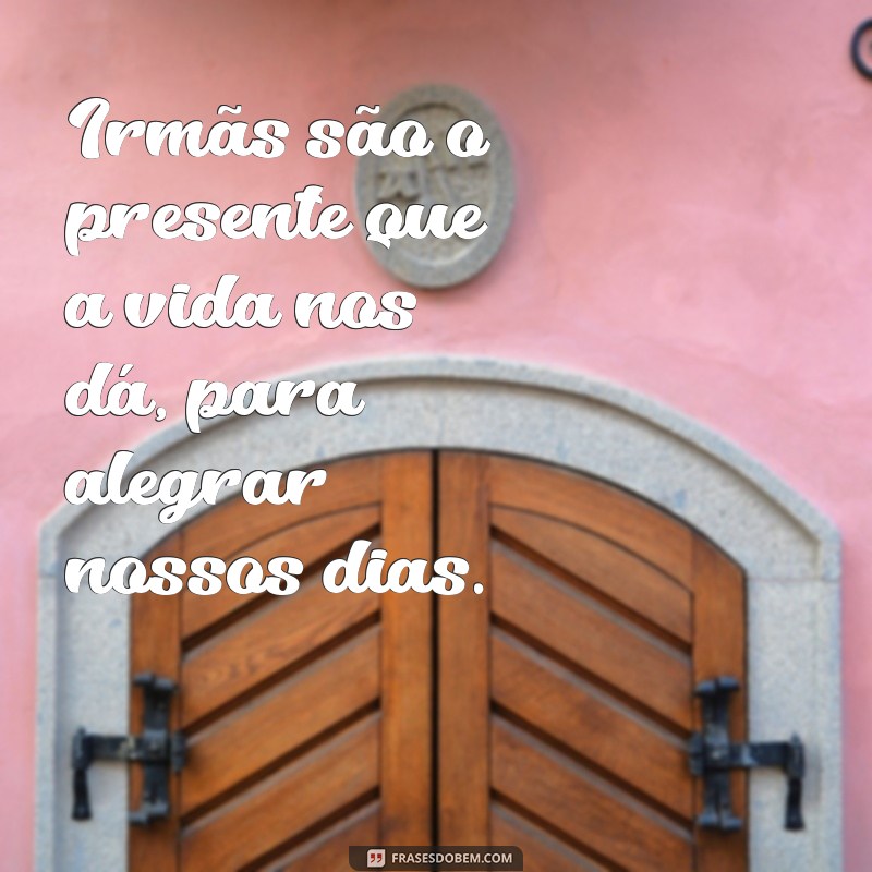 Frases Inspiradoras para Celebrar o Laço Entre Três Irmãs 