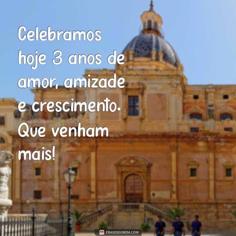 Comemore 3 Anos de Amor: Mensagens Inspiradoras para Celebrar Esta Data Especial 