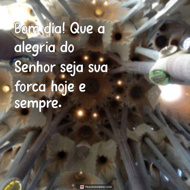 Frases Inspiradoras: Bom Dia! Que Deus Te Abençoe Hoje e Sempre 