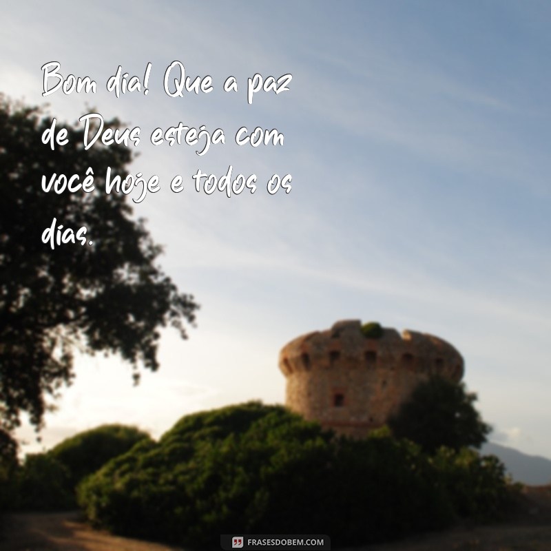 Frases Inspiradoras: Bom Dia! Que Deus Te Abençoe Hoje e Sempre 