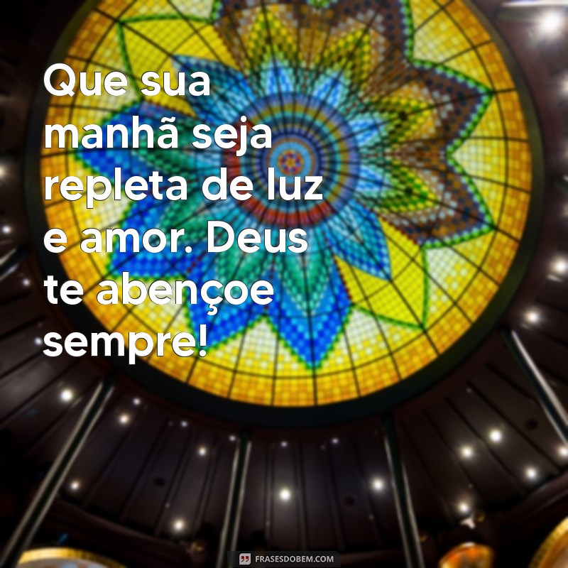 Frases Inspiradoras: Bom Dia! Que Deus Te Abençoe Hoje e Sempre 