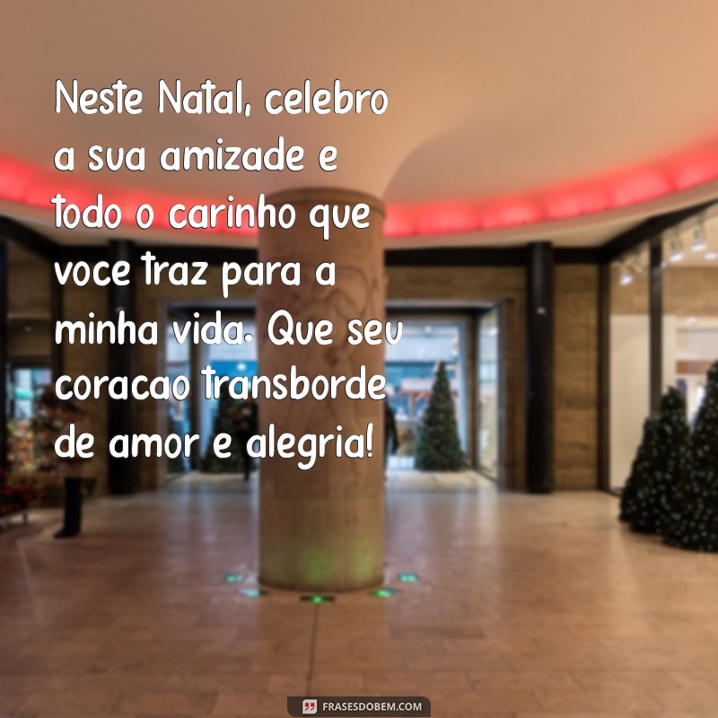 Mensagens de Natal Inesquecíveis para Celebrar com Pessoas Especiais 