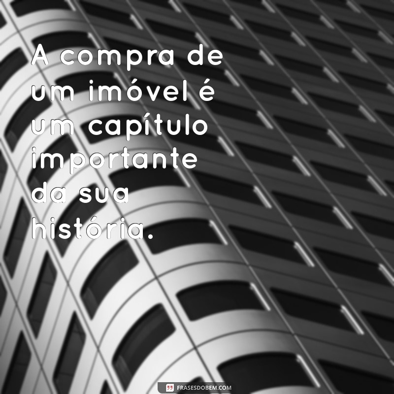 Frases Inspiradoras para Corretores de Imóveis: Motivação e Sucesso no Mercado Imobiliário 