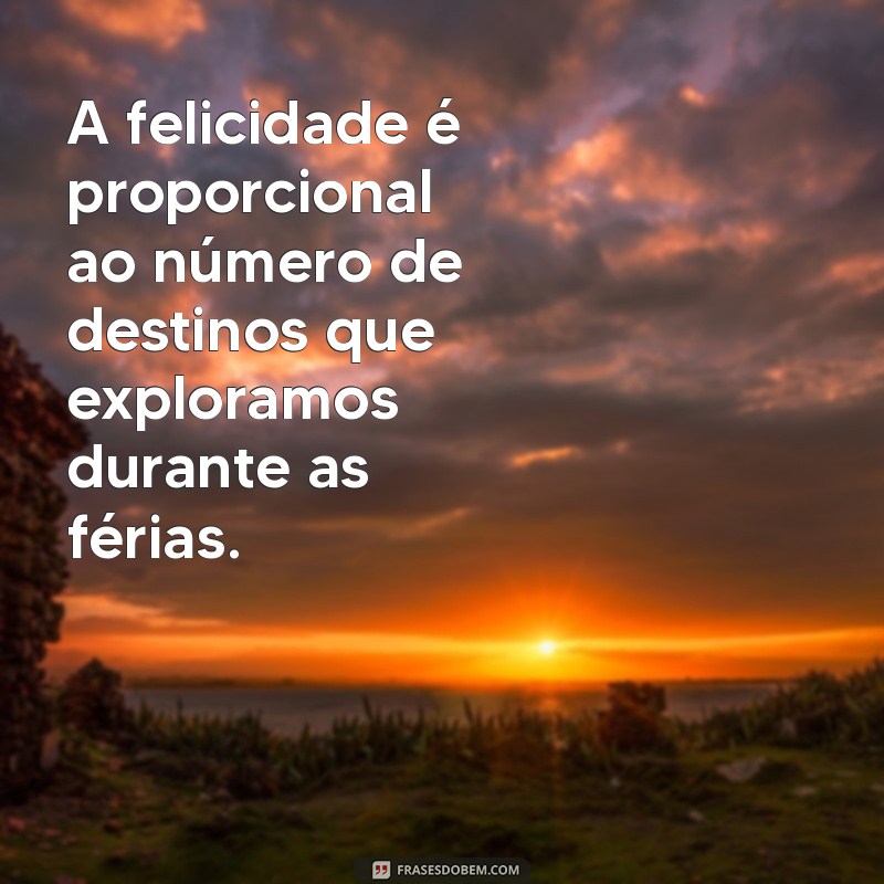 Frases Inspiradoras para Aproveitar ao Máximo suas Férias 