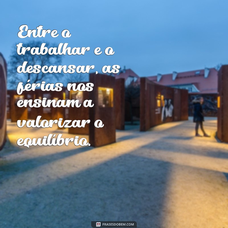 Frases Inspiradoras para Aproveitar ao Máximo suas Férias 