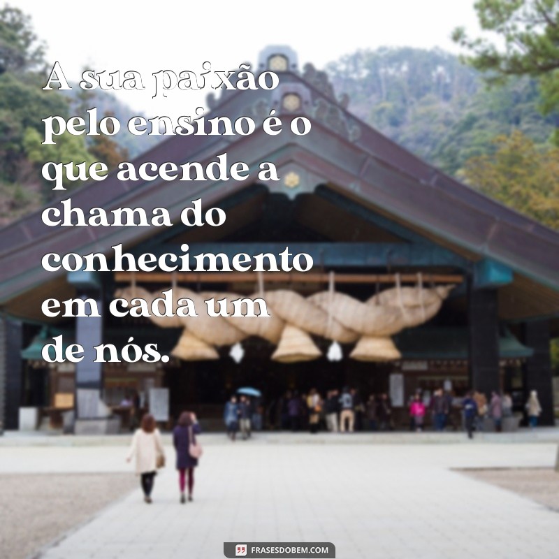 Frases Inspiradoras para Homenagear os Professores no Seu Dia 