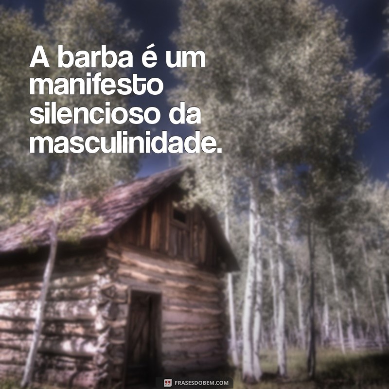 As Melhores Frases sobre Barba: Estilo, Humor e Inspiração para Barbudos 