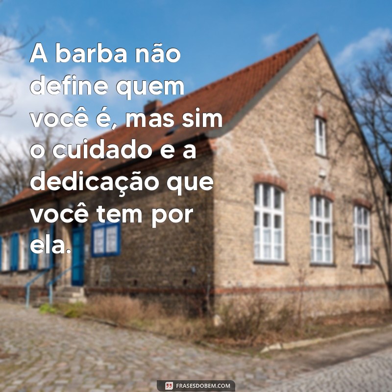 As Melhores Frases sobre Barba: Estilo, Humor e Inspiração para Barbudos 