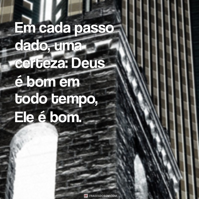 Deus é Bom em Todo Tempo: Descubra o Verdadeiro Significado da Bondade Divina 