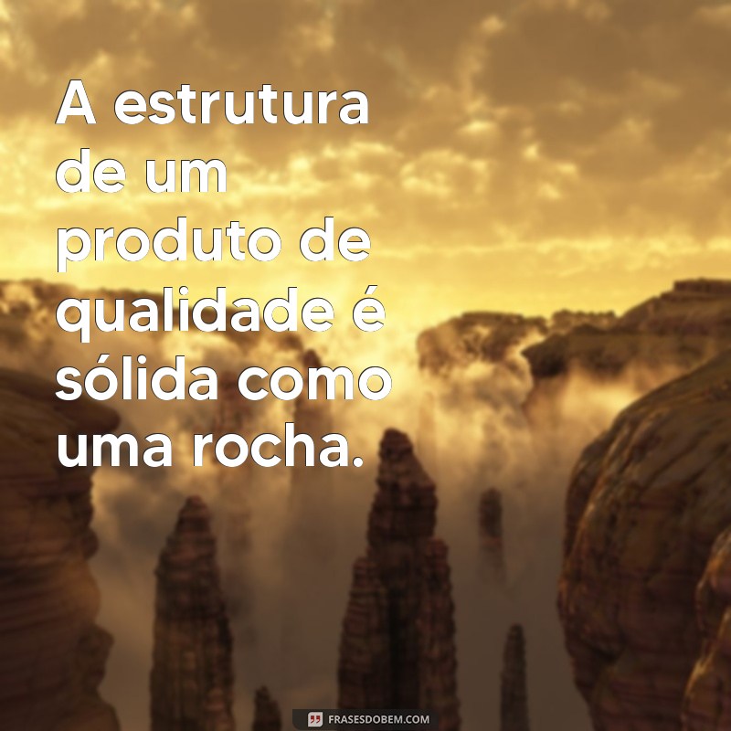 Melhores Frases sobre Qualidade de Produto para Inspirar Seu Negócio 