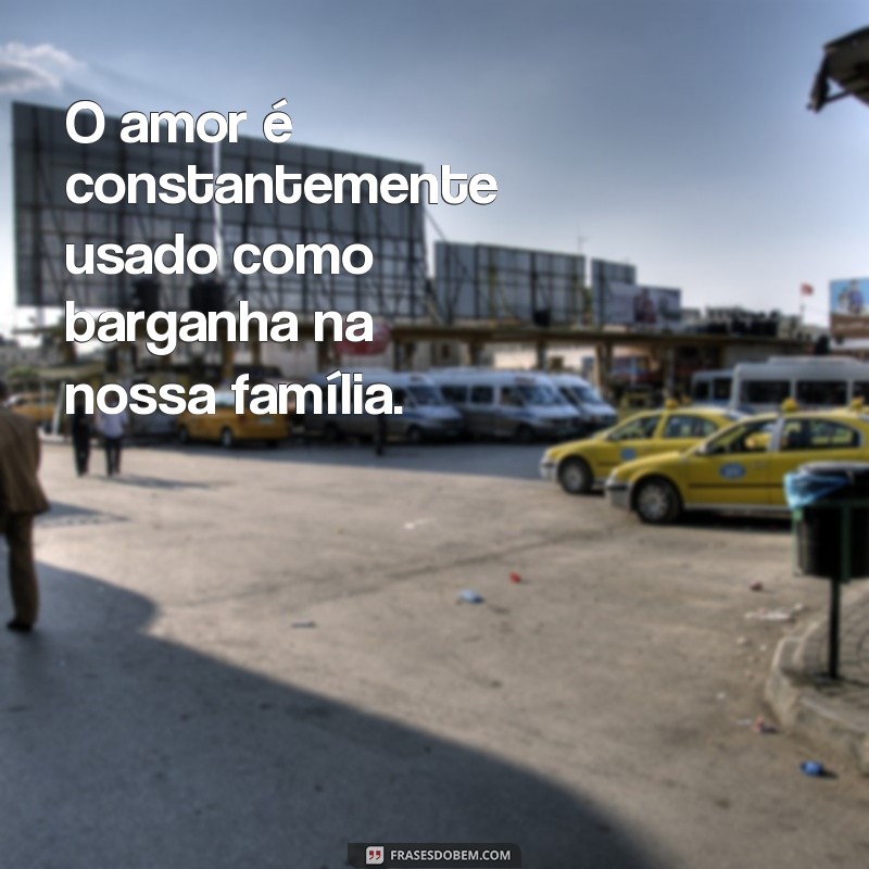 Descubra as 28 frases mais comuns em famílias tóxicas e como lidar com elas 