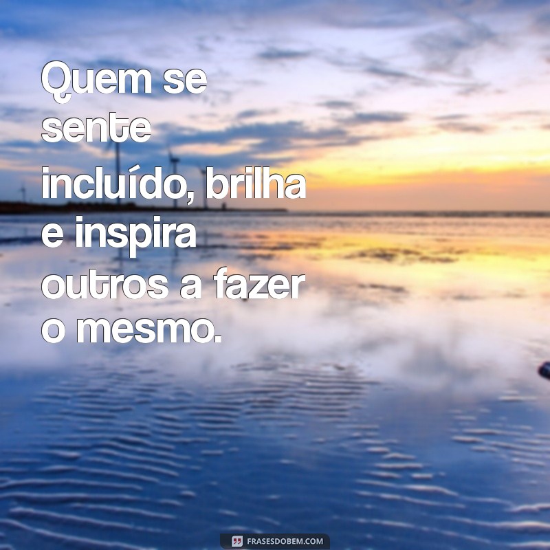 Frases Inspiradoras sobre Inclusão Social: Reflexões para um Mundo Mais Justo 