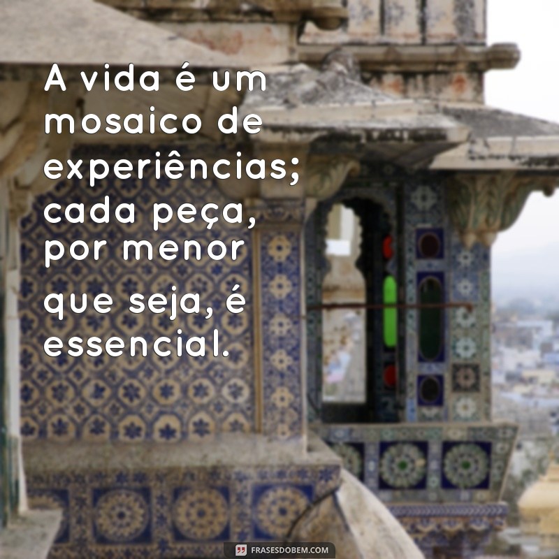 Frases Inspiradoras para Viver a Vida ao Máximo 