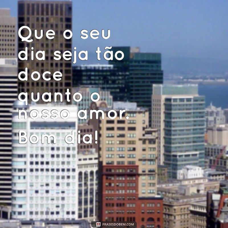 Frases de Amor para Desejar um Bom Dia: Inspirações para Acordar com Carinho 