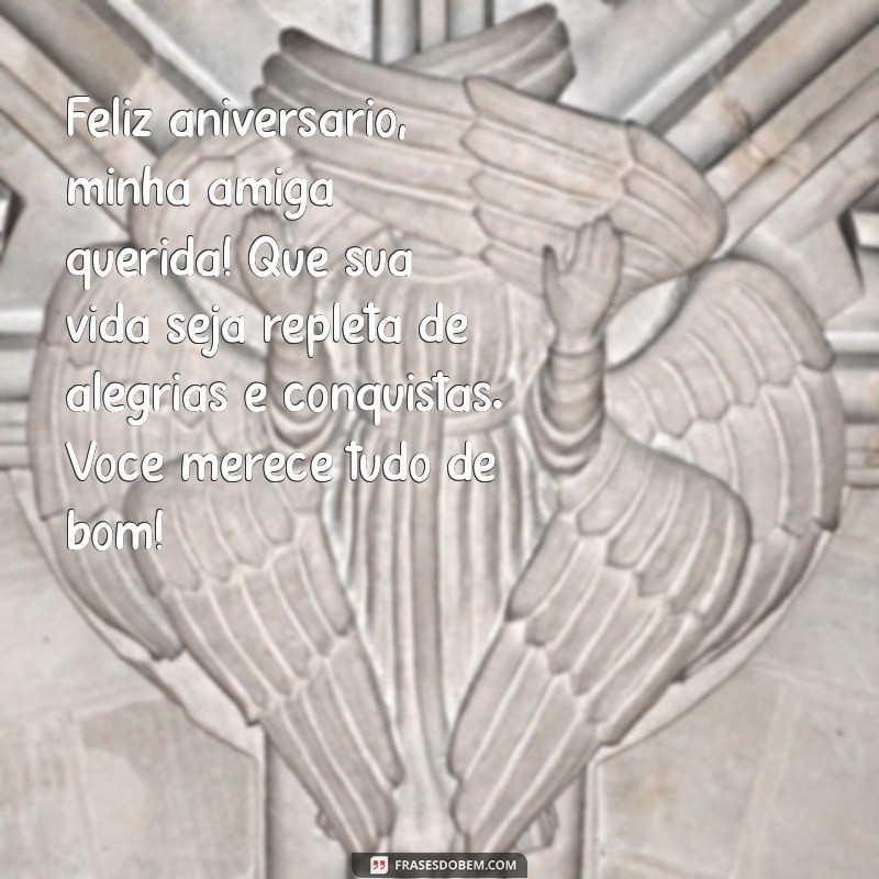 mensagem de aniversário para amiga filha Feliz aniversário, minha amiga querida! Que sua vida seja repleta de alegrias e conquistas. Você merece tudo de bom!