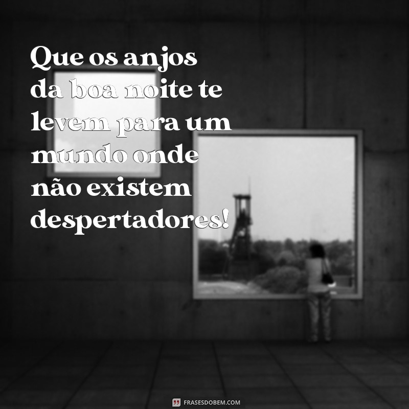 Frases Engraçadas e Carinhosas para Desejar uma Boa Noite 