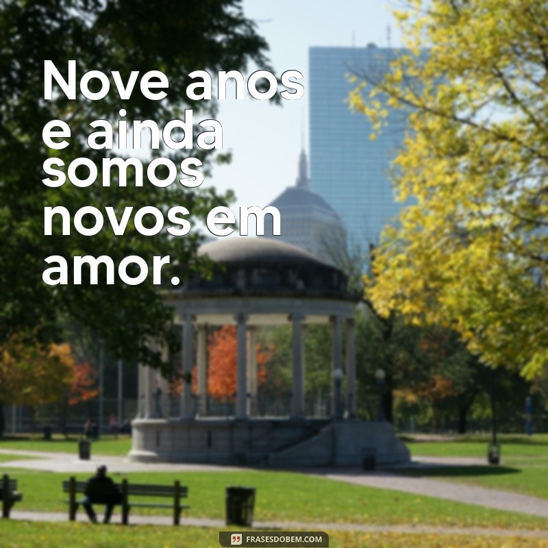 9 Anos Juntos: Frases Curtas para Celebrar o Amor 