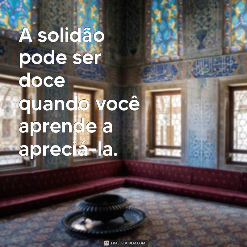 Frases Inspiradoras para Acompanhar Suas Fotos Sozinha 