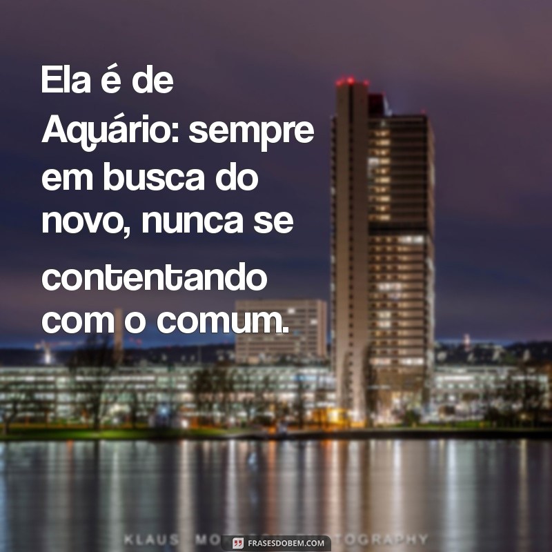 Frases Incríveis para Entender e Encantar uma Aquariana 