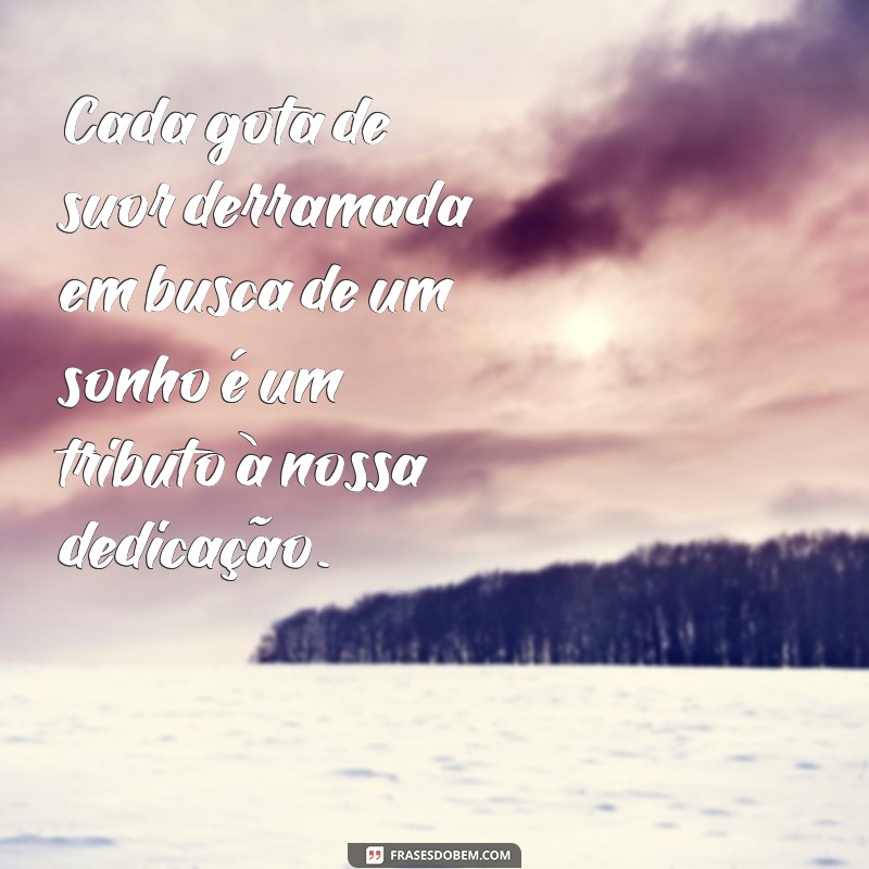 Frases Inspiradoras sobre Dedicação e Esforço para Motivar Seu Dia 