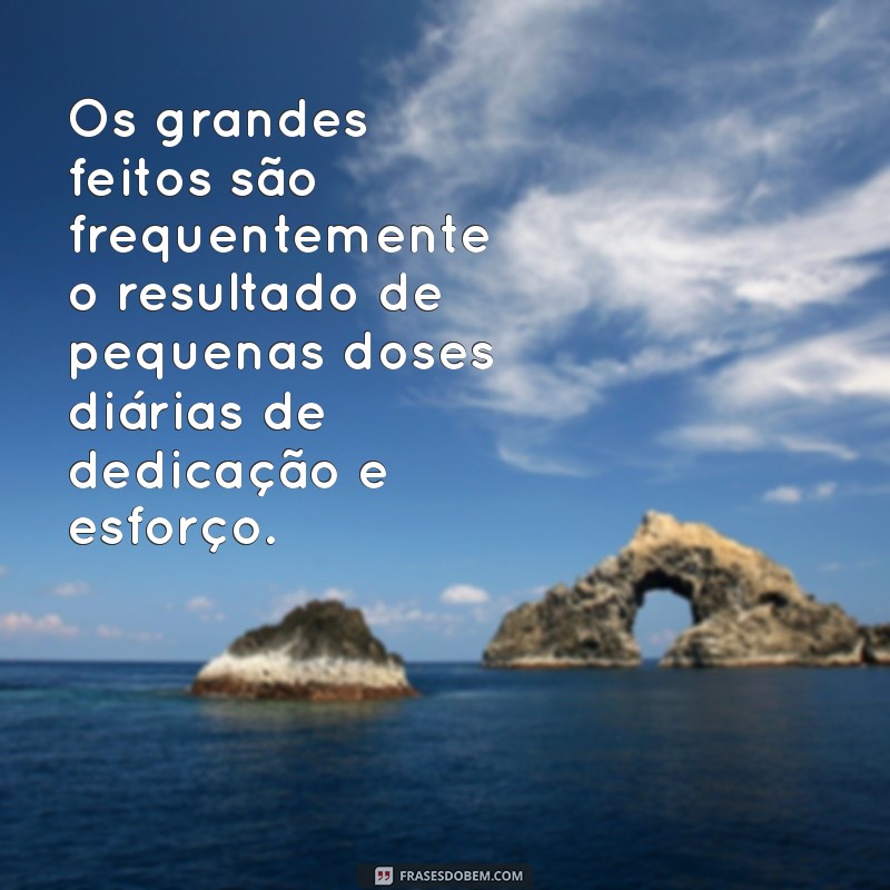 Frases Inspiradoras sobre Dedicação e Esforço para Motivar Seu Dia 