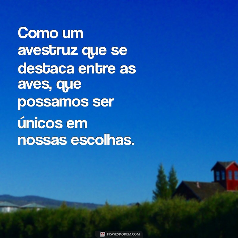 Descubra Frases Inspiradoras e Divertidas com Avestruzes 