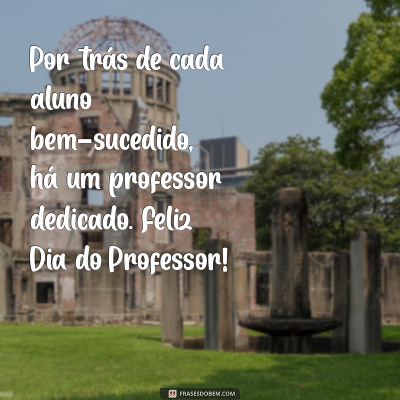 Mensagens Inspiradoras para o Dia do Professor: Homenageie com Carinho 