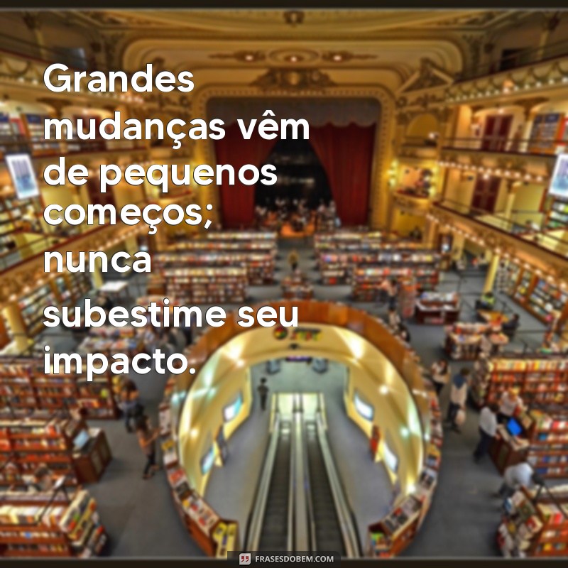 23 Frases Inspiradoras para Fazer a Diferença na Sua Vida 