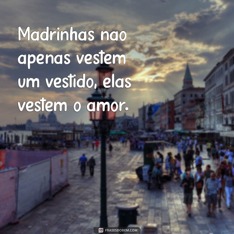 Frases Inspiradoras para Madrinhas de Casamento: Toques de Amor e Amizade 