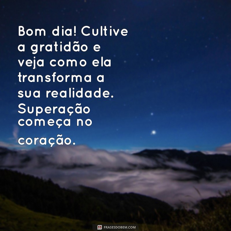 Mensagens Inspiradoras de Bom Dia para Superar Desafios 