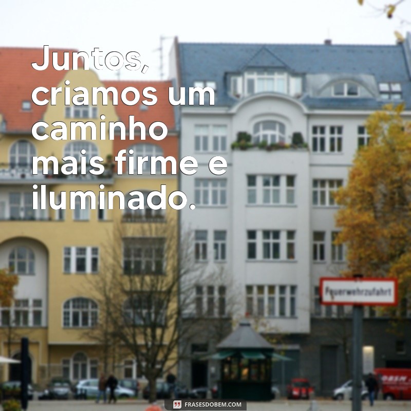 Juntos Somos Mais Fortes: Frases Inspiradoras para Unir e Motivar 