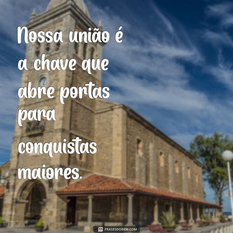 Juntos Somos Mais Fortes: Frases Inspiradoras para Unir e Motivar 