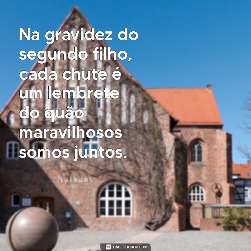 Frases Inspiradoras para Celebrar a Gravidez do Segundo Filho 