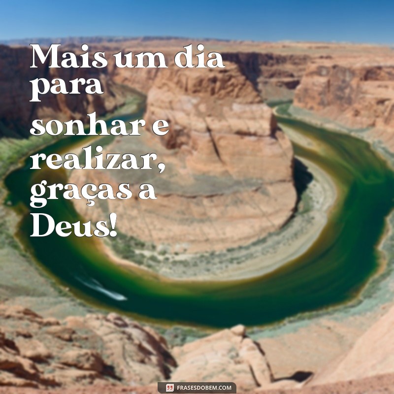 Como Agradecer a Deus por Mais um Dia: Reflexões e Frases Inspiradoras 