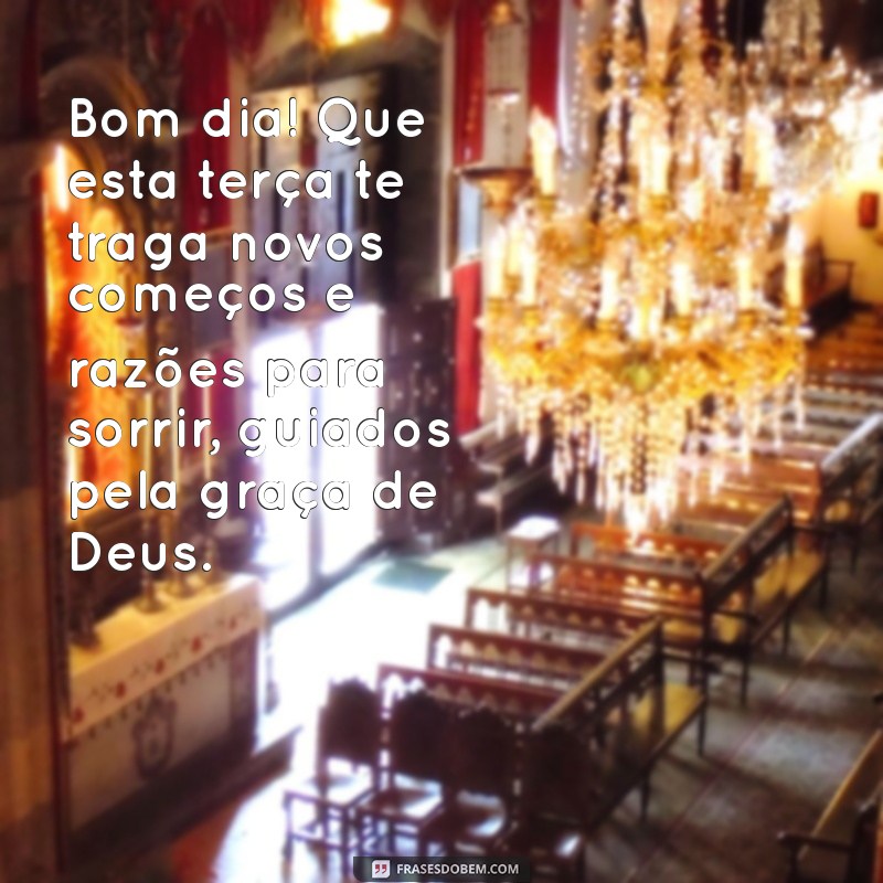 Bom Dia de Terça-Feira: Encontre a Inspiração Divina para Começar Bem o Seu Dia 