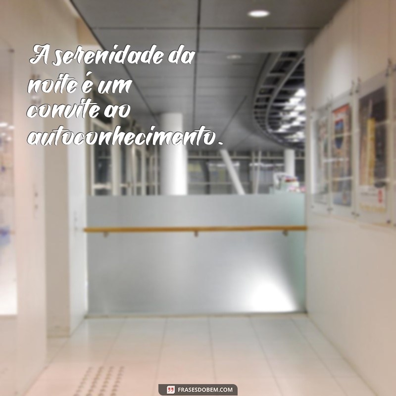 Frases Inspiradoras para Refletir à Noite: Encontre a Paz e a Serenidade 