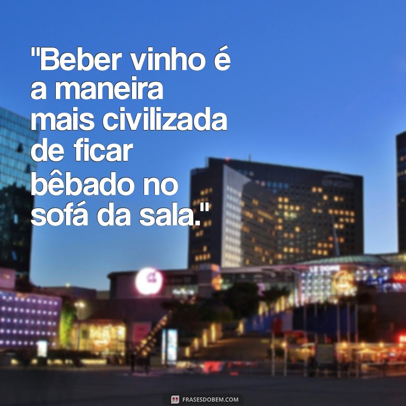 frases engraçadas sobre beber vinho 