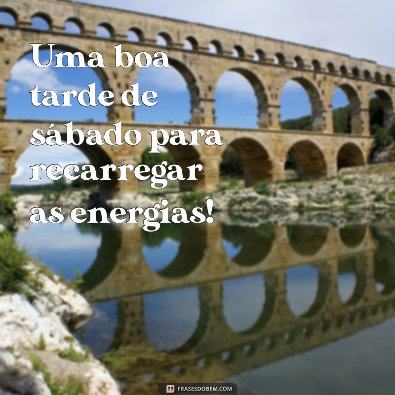 Frases Inspiradoras para uma Boa Tarde de Sábado 